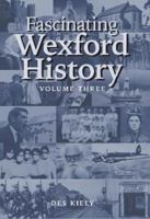 Fascinating Wexford History Vol. 3 1919632409 Book Cover