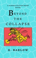 Beyond the Collapse: A Science Fiction Short Novel B0GC54CHYN Book Cover