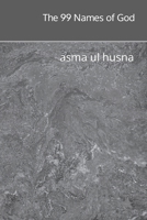 The 99 Names of God: asma ul husna B0BT6YHYWJ Book Cover