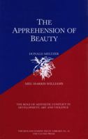 The Apprehension of Beauty: The Role of Aesthetic Conflict in Development, Art and Violence 1912567067 Book Cover