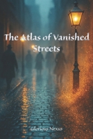 The Atlas of Vanished Streets B0FPQ3VPW5 Book Cover