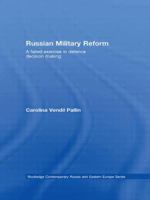 Russian Military Reform: A Failed Exercise in Defence Decision Making (Routledge Contemporary Russia and Eastern Europe) 0415447445 Book Cover