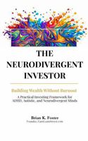 The Neurodivergent Investor: Building Wealth Without Burnout A Practical Investing Framework for ADHD, Autistic, and Neurodivergent Minds B0GVY5M7SL Book Cover