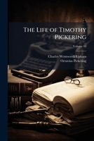 The Life of Timothy Pickering, Volume 4 1275627277 Book Cover