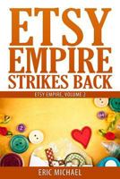 Etsy Empire Strikes Back: Etsy Success with Etsy Promotion, Etsy Gift Cards and Etsy Coupon Codes for Sellers, Instagram for Etsy, Youtube for Etsy and a Special Section on Etsy Jewelry Shop Tips 1530443539 Book Cover