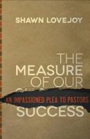 Measure of Our Success, The: An Impassioned Plea to Pastors 0801014603 Book Cover