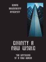 Divinity a New World: The Unfolding of a New Realm 1432793799 Book Cover