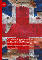 Challenging Alienation in the British Working-Class: Building a Community of Equals (Palgrave Politics of Identity and Citizenship Series) 3031592522 Book Cover
