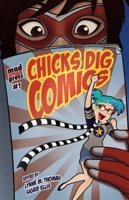 Chicks Dig Comics: A Celebration of Comic Books by the Women Who Love Them 1935234056 Book Cover