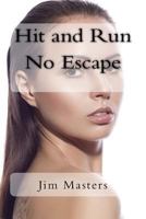 Hit and Run No Escape: Jack sees a girl run over by a van that doesn't stop. He helps the girl and watches her wake from unconsciousness. Finding she ... recover and is surprised at the consequences 1984086677 Book Cover