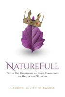 Naturefull: The 21 Day Devotional of God's Perspective on Health and Wellness 1681973847 Book Cover