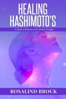 Healing Hashimoto's - A Guide to Exercise and Lifestyle Changes: A Holistic Program to Reduce Inflammation and Fatigue with Movement, Food, Sleep, and Mind-Body Tools B0FMR3W78N Book Cover
