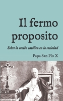 Il fermo proposito: Encíclica sobre la acción católica en la sociedad (1905) (San Lino Libros) (Spanish Edition) B0DL4GKDKN Book Cover