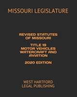 REVISED STATUTES OF MISSOURI TITLE 19 MOTOR VEHICLES WATERCRAFT AND AVIATION 2020 EDITION: WEST HARTFORD LEGAL PUBLISHING B088L79ZJM Book Cover