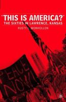 This Is America?: The Sixties in Lawrence, Kansas 1403965749 Book Cover