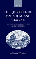 The Quarrel of Macaulay and Croker: Politics and History in the Age of Reform 0198208642 Book Cover