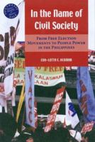 In the Name of Civil Society: From Free Election Movements to People Power in the Philippines (Southeast Asia: Politics, Meaning, and Memory) 0824829212 Book Cover