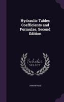 Hydraulic tables, coefficients, and formulae, for finding the discharge of water from orifices, notches, weirs, pipes and rivers 0857922971 Book Cover
