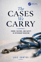 The Cases We Carry: Error, Culture, and Patient Safety in Veterinary Medicine 1041444133 Book Cover
