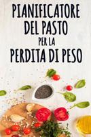 Pianificatore del Pasto per la Perdita di Peso: Un giornale dell'alimento per aiutarlo a diventare il vostro MIGLIORE sé | Pianificatore del pasto per ... pianificare i vostri pasti (Italian Edition) 1075560543 Book Cover
