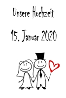 Unsere Hochzeit - 15. Januar 2020: Hochzeitsplaner, Weddingplaner, Hochzeitscheckliste, Jahrestag, Hochzeitsdatum - Individuelles Geschenk f�r Braut, Trauzeugen, Trauzeugin und Brautpaare 1712344226 Book Cover