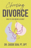 Choosing Divorce: What If Love Means Leaving? B0F448KK2M Book Cover