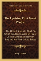 The Uprising Of A Great People: The United States In 1861; To Which Is Added A Word Of Peace On The Difference Between England And The United States 0548473471 Book Cover