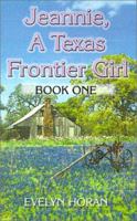 Jeannie: A Texas Frontier Girl (Book One) 1588517055 Book Cover