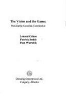 The Vision and the Game: Making the Canadian Constitution 0920490670 Book Cover