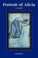 Portrait of Alicia: A Parable 1438991169 Book Cover
