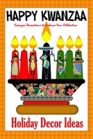 Happy Kwanzaa Holiday Decor Ideas: Kwanzaa Decorations to Enhance Your Celebration: Kwanzaa Decor B08PJPQKNN Book Cover