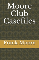 Moore Club Casefiles B08QX9CJ8N Book Cover