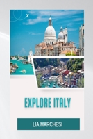 EXPLORE ITALY: Discover Italy Like Never Before With This Updated 2023 Travel Guide! B0C1JCSTTP Book Cover