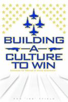 Building a Culture to Win: Expanding the Frontier of Human Achievement 0982562241 Book Cover