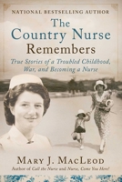 The Country Nurse Remembers: True Stories of a Troubled Childhood, War, and Becoming a Nurse 1950691292 Book Cover