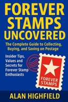 Forever Stamps Uncovered: The Complete Guide to Collecting, Buying, and Saving on Postage | Insider Tips, Values and Secrets for Forever Stamp Enthusiasts: Maximize Your Investment and Never Overpay B0FH22H4X5 Book Cover