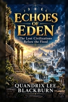 Echoes of Eden: The Lost Civilization Before the Flood B0HJYM4W9T Book Cover