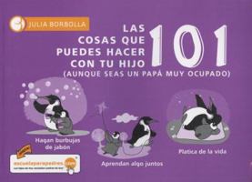 101 Cosas Que Puedes Hacer Con Tu Hijo(a): Aunque Seas Un Pap Muy Ocupado 6079535998 Book Cover