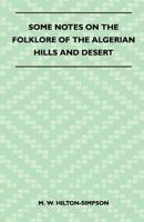 Some Notes On The Folklore Of The Algerian Hills And Desert - Found Among The Berbers And Their Nomad Neighbours - Including A Paper On The Gypsy Acrobats Of Ancient Africa 1445521237 Book Cover