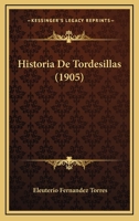 Historia De Tordesillas (1905) 1146008341 Book Cover