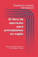 El libro de ejercicios para principiantes en inglés: Tablas gramaticales y ejercicios de nivel básico en inglés (Spanish Edition) B0F6T16RJ9 Book Cover