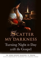 Scatter My Darkness: Turning Night to Day with the Gospel 1594174245 Book Cover