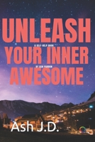 Unleashing Your Awesomeness: A Kick-Ass Guide to Epic Personal Transformation! B0C9S88KB1 Book Cover