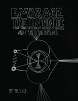 Embrace The Infinite: A Hand-Drawn Collection of Wisdom, Stories, and a Plan to Save Ourselves B0CGQCXHN5 Book Cover