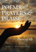 Poems, Prayers & Praise: Pieces of Me 1664296603 Book Cover