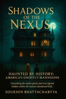 Shadows of the Nexus: Haunted by History: America’s Ghostly Mansions B0F443KVVD Book Cover