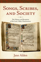 Songs, Scribes, and Society: The History and Reception of the Loire Valley Chansonniers 0195381521 Book Cover