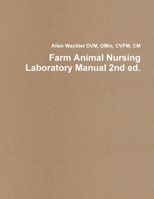 Farm Animal Nursing Laboratory Manual 2nd ed. 1304188795 Book Cover
