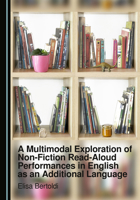 A Multimodal Exploration of Non-Fiction Read-Aloud Performances in English as an Additional Language 1036457516 Book Cover