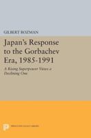 Japan's Response to the Gorbachev Era, 1985-1991 0691600333 Book Cover